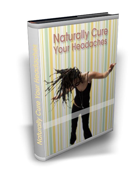 Naturally Cure Your Headaches